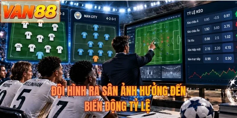 Đội hình ra sân ảnh hưởng đến biến động tỷ lệ