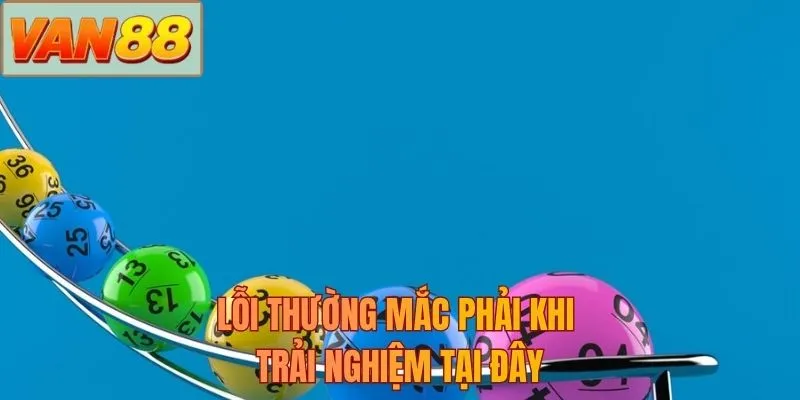 Lỗi thường mắc phải khi trải nghiệm tại đây