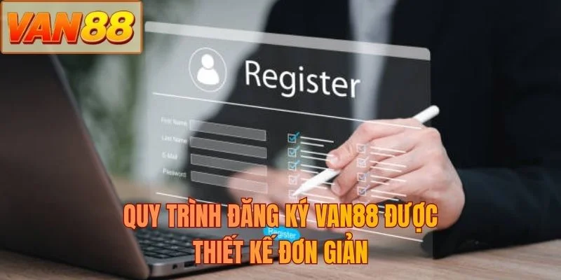 Quy trình đăng ký VAN88 được thiết kế đơn giản