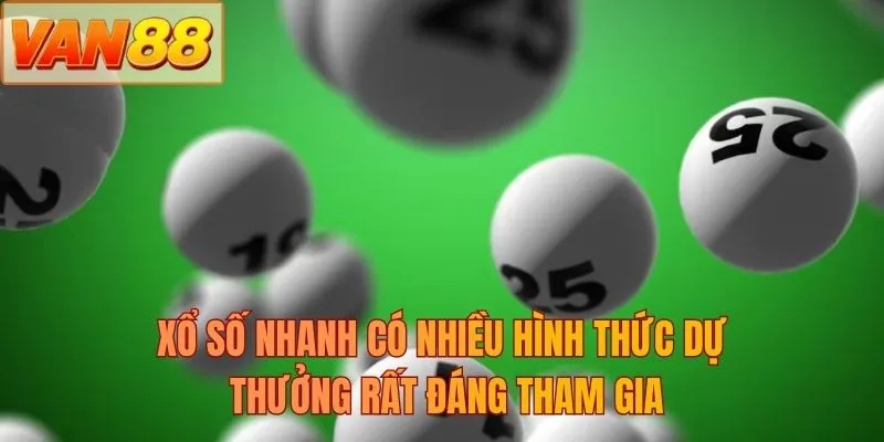 Xổ số nhanh có nhiều hình thức dự thưởng rất đáng tham gia